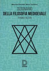 Dizionario della filosofia medioevale. Termini e nozioni, figure storiche e mitologiche, eventi