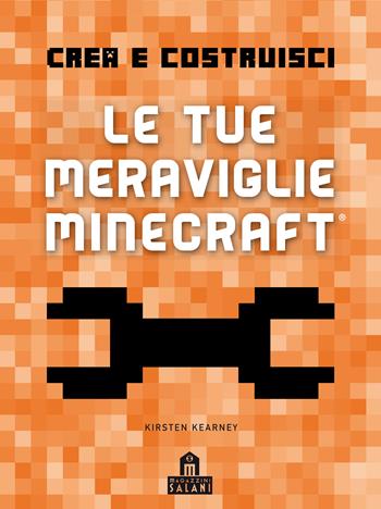 Crea e Costruisci. Le tue meraviglie Minecraft. Ediz. a colori - Kirsten Kearney - Libro Magazzini Salani 2018 | Libraccio.it