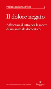 Il dolore negato. Affrontare il lutto per la morte di un animale domestico