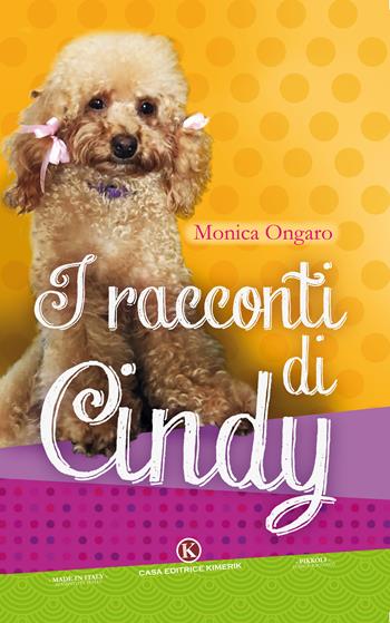 I racconti di Cindy. Ediz. illustrata - Monica Ongaro - Libro Kimerik 2018, Pikkoli | Libraccio.it