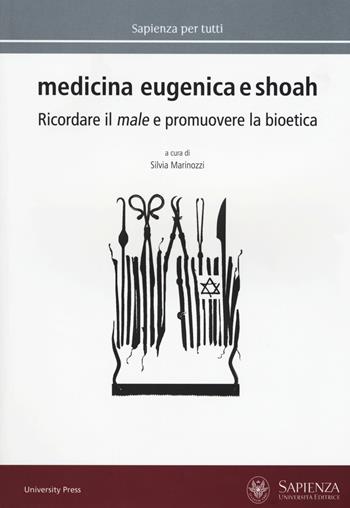 Medicina eugenica e Shoah. Ricordare il male e promuovere la bioetica  - Libro Università La Sapienza 2018, Sapienza per tutti | Libraccio.it