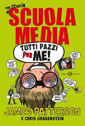 Tutti pazzi per me! Una storia di scuola media. Nuova ediz.