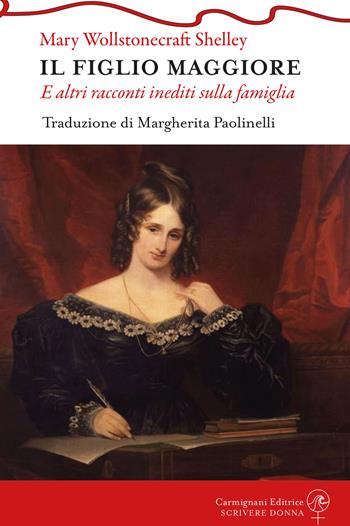 Il figlio maggiore e altri racconti inediti sulla famiglia - Mary Shelley - Libro Carmignani Editrice 2024, Scrivere donna | Libraccio.it