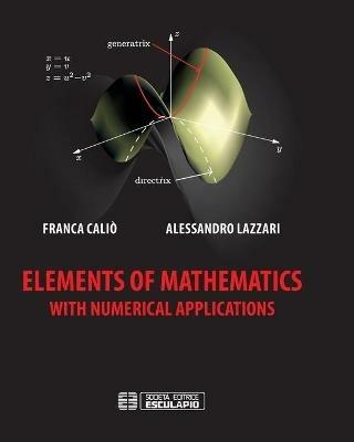 Elements of mathematics with numerical applications - Franca Caliò, Alessandro Lazzari - Libro Esculapio 2017 | Libraccio.it