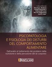 Psicopatologia e fisiologia dei disturbi del comportamento alimentare. Dall'analisi al trattamento dei problemi della nutrizione e della percezione del sé corporeo