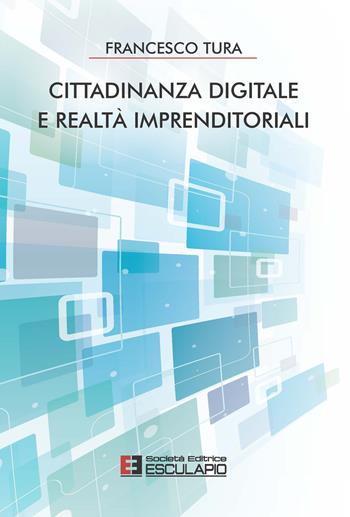 Cittadinanza digitale e realtà imprenditoriali - Francesco Tura - Libro Esculapio 2021 | Libraccio.it