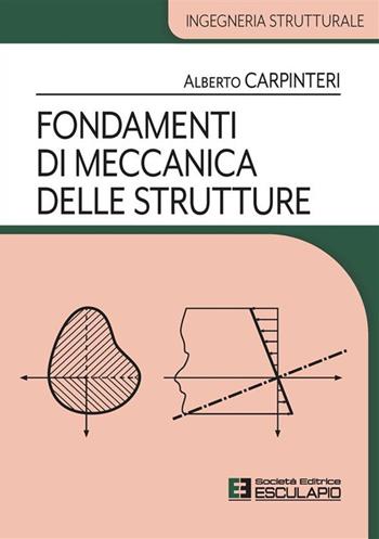 Fondamenti di meccanica delle strutture - Alberto Carpinteri - Libro Esculapio 2023, Ingegneria strutturale | Libraccio.it