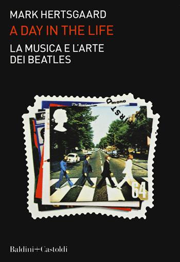 La musica e l'arte dei Beatles. A day in the life - Mark Hertsgaard - Libro Baldini + Castoldi 2019, Le boe | Libraccio.it