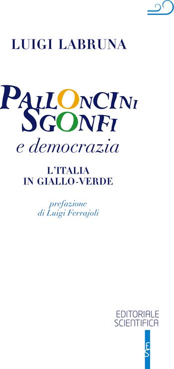 Palloncini sgonfi e democrazia. L'Italia in giallo-verde - Luigi Labruna - Libro Editoriale Scientifica 2019 | Libraccio.it