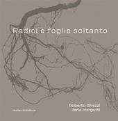 Radici e foglie soltanto. Catalogo. Ediz. illustrata