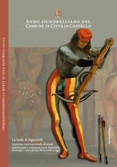 Anno signorelliano del Comune di Città di Castello. La Valle di Signorelli. Giornata internazionale di studi «Valorizzare e conoscere Luca Signorelli. Strategie e metodi dal Novecento a oggi». Atti (Città di Catello, 16 ottobre 2023)