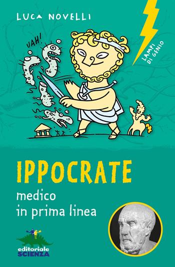 Ippocrate. Medico in prima linea - Luca Novelli - Libro Editoriale Scienza 2019, Lampi di genio | Libraccio.it
