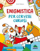 Enigmistica per cervelli curiosi. Matematica. Logica. Geometria. Ediz. a colori