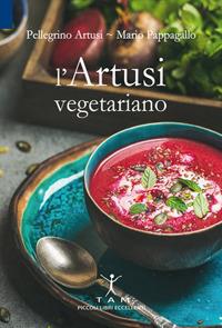 L' Artusi vegetariano - Pellegrino Artusi, Mario Pappagallo - Libro TAM 2016, Piccoli libri eccellenti | Libraccio.it