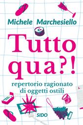 Tutto qua?! Repertorio ragionato di oggetti ostili