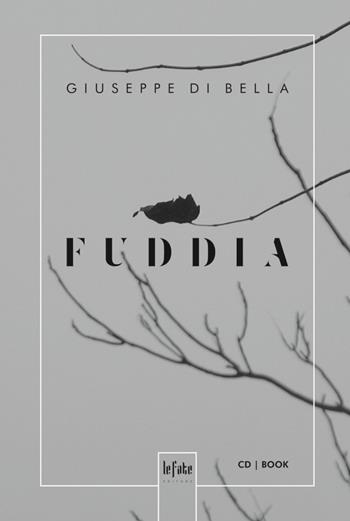 Fuddìa - Giuseppe Di Bella - Libro Le Fate Editore 2018, Musica da leggere | Libraccio.it