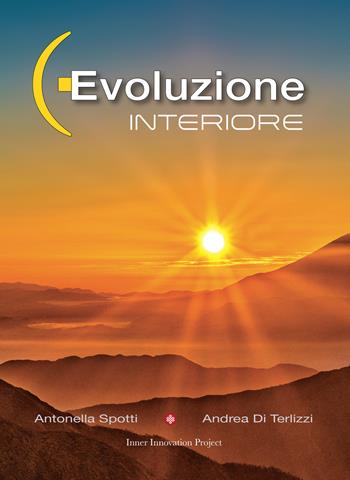 Evoluzione interiore - Andrea Di Terlizzi, Antonella Spotti - Libro Inner Innovation Project 2018 | Libraccio.it