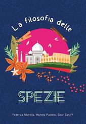 La filosofia delle spezie. Ediz. illustrata