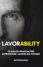 Lavorability. 10 abilità pratiche per affrontare i lavori del futuro