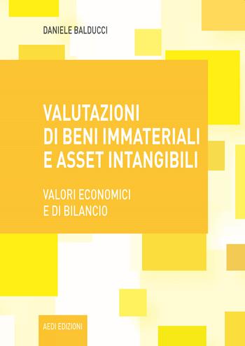 Valutazioni di beni immateriali e asset intangibili. Valori economici e di bilancio - Daniele Balducci - Libro Aedi 2021 | Libraccio.it