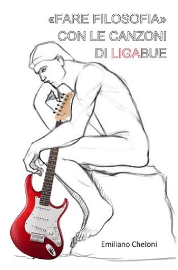 «Fare filosofia» con le canzoni di Ligabue - Emiliano Cheloni - Libro Accademia Edizioni ed Eventi 2019 | Libraccio.it