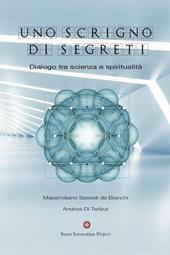 Uno scrigno di segreti. Dialogo tra scienza e spiritualità