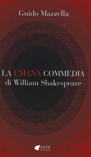 La Umana Commedia di William Shakespeare - Guido Mazzella - Libro A.C.T.G. 2022 | Libraccio.it