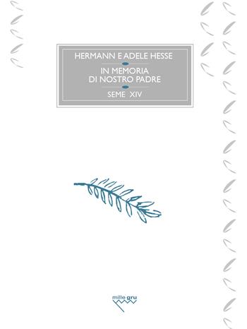 In memoria di nostro padre - Hermann Hesse, Adele Hesse - Libro Mille Gru 2023, I semi | Libraccio.it