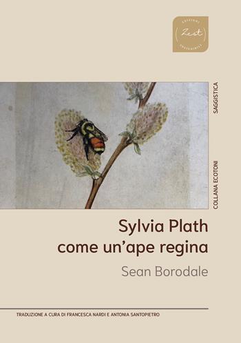 Sylvia Plath. Come un'ape regina - Sean Borodale - Libro Zest Edizioni Sostenibili 2024 | Libraccio.it