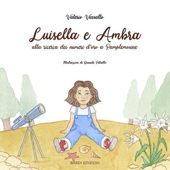 Luisella e Ambra alla ricerca dei numeri d'oro a Pamplemousse - Valerio Vassallo - Libro Bardi Edizioni 2018 | Libraccio.it