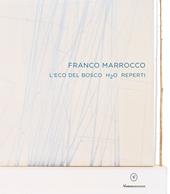 Franco Marrocco. L'eco del Bosco H2O Reperti. Ediz. italiana e inglese