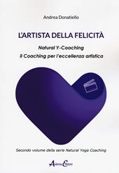 L' artista della felicità. Natural y-coaching. Il coaching per l'eccellenza artistica