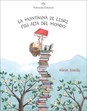 La montagna di libri più alta del mondo. Ediz. a colori