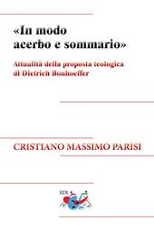 «In modo acerbo e sommario». Attualità della proposta teologica di Dietrich Bonhoeffer. Nuova ediz.