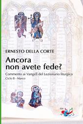 Ancora non avete fede? Commento ai Vangeli del Lezionario liturgico. Ciclo B - Marco