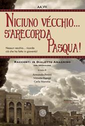 Niciuno vécchio... s'arecorda Pasqua!. Racconti in dialetto anagnino. Con traduzione