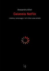 Galassia Netflix. L'estetica, i personaggi e i temi della nuova serialità