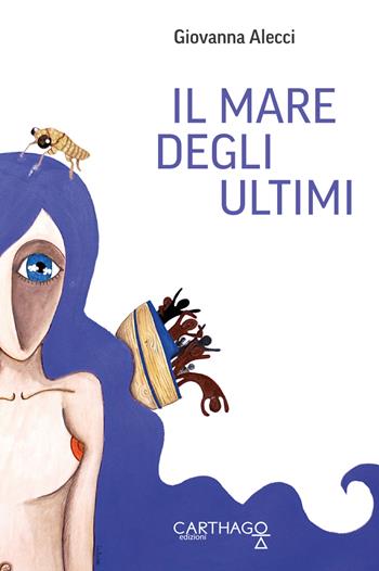 Il mare degli ultimi - Giovanna Alecci - Libro Carthago 2018 | Libraccio.it