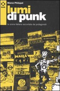 Lumi di punk. La scena italiana raccontata dai protagonisti - Marco Philopat - Libro Agenzia X 2006, Book | Libraccio.it