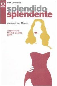 Splendido splendente. Romanzo per Moana - Ivan Guerrerio - Libro Agenzia X 2009, Book | Libraccio.it