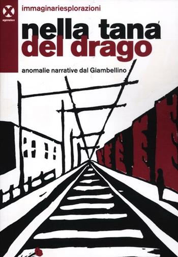 Nella tana del drago. Anomalie narrative del Giambellino  - Libro Agenzia X 2012 | Libraccio.it