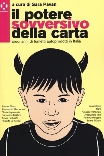 Il potere sovversivo della carta. Dieci anni di fumetti autoprodotti in Italia  - Libro Agenzia X 2014 | Libraccio.it