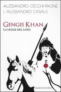 Gengis Khan. La legge del lupo - Alessandro Cecchi Paone, Alessandro Casale - Libro Curcio 2009, Tracce dal passato | Libraccio.it