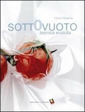 Sottovuoto. Tecnica evoluta. Ediz. illustrata