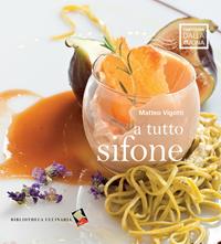 A tutto sifone - Matteo Vigotti - Libro Bibliotheca Culinaria 2014, Cartolina dalla cucina | Libraccio.it