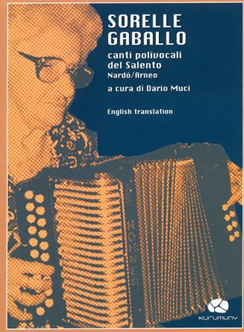 Sorelle Gaballo. Canti polivocali del Salento Nardò-Arneo. Con CD Audio - Dario Muci - Libro Kurumuny 2008, Voci suoni ritmi della tradizione | Libraccio.it