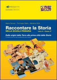 Raccontare la storia. Libro A. Per la 3ª classe elementare  - Libro Sestante 2008, Progetti | Libraccio.it