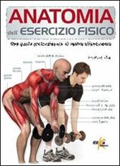 Anatomia dell'esercizio fisico. Una guida professionale al vostro allenamento