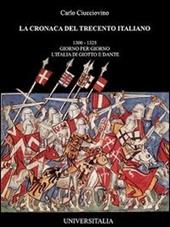 La cronaca del Trecento italiano. Giorno per giorno l'Italia di Giotto e Dante. Vol. 1