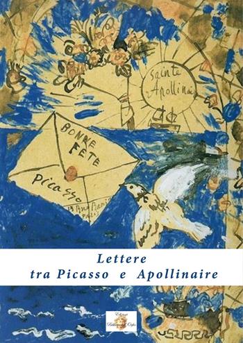 Lettere tra Picasso e Apollinaire - Pablo Picasso, Guillaume Apollinaire - Libro Biblioteca d'Orfeo 2020, Biblioteca delle avanguardie | Libraccio.it